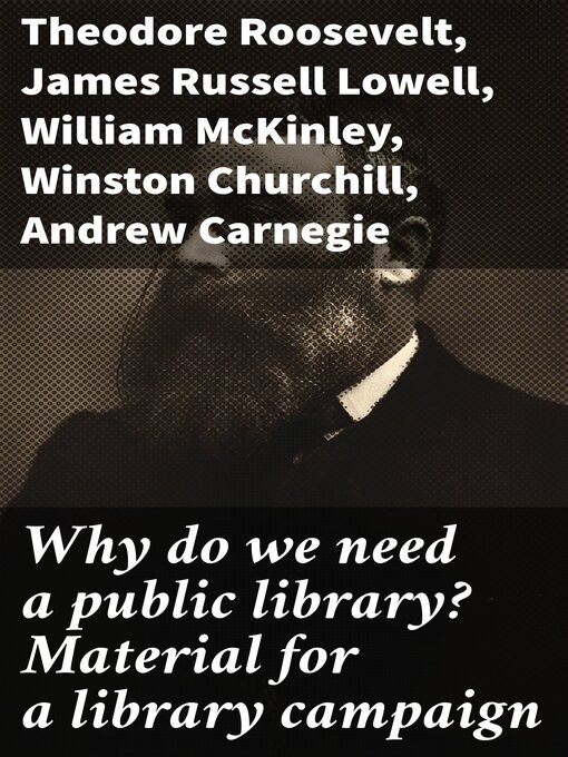 Title details for Why do we need a public library? Material for a library campaign by Theodore Roosevelt - Available